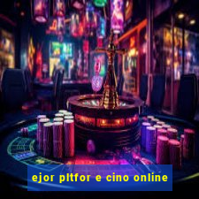 ejor pltfor e cino online